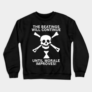 The Beatings Will Continue Until Morale Improves Crewneck Sweatshirt